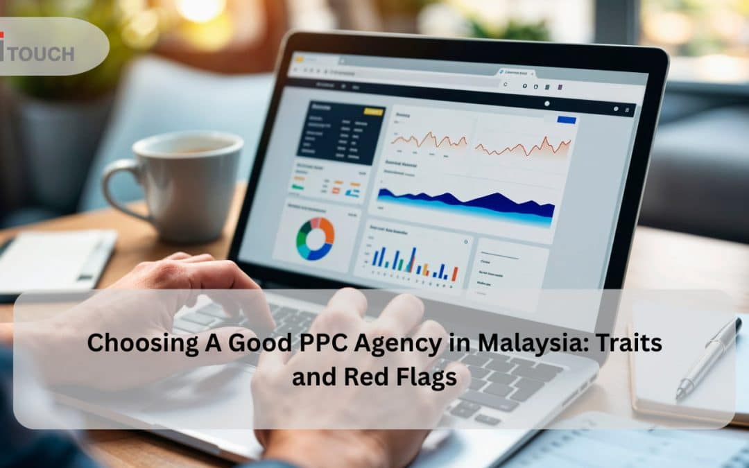 Choosing A Good PPC Agency in Malaysia: Traits and Red Flags